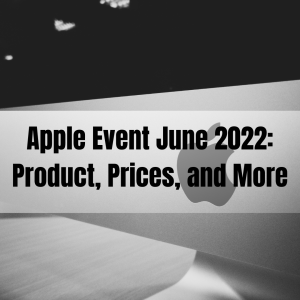 Apple Event June 2022 Product, Prices, and More