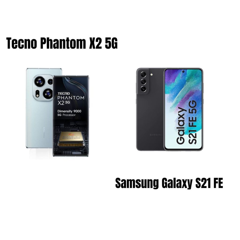 Tecno Phantom X2 5G Vs Samsung Galaxy S21 FE